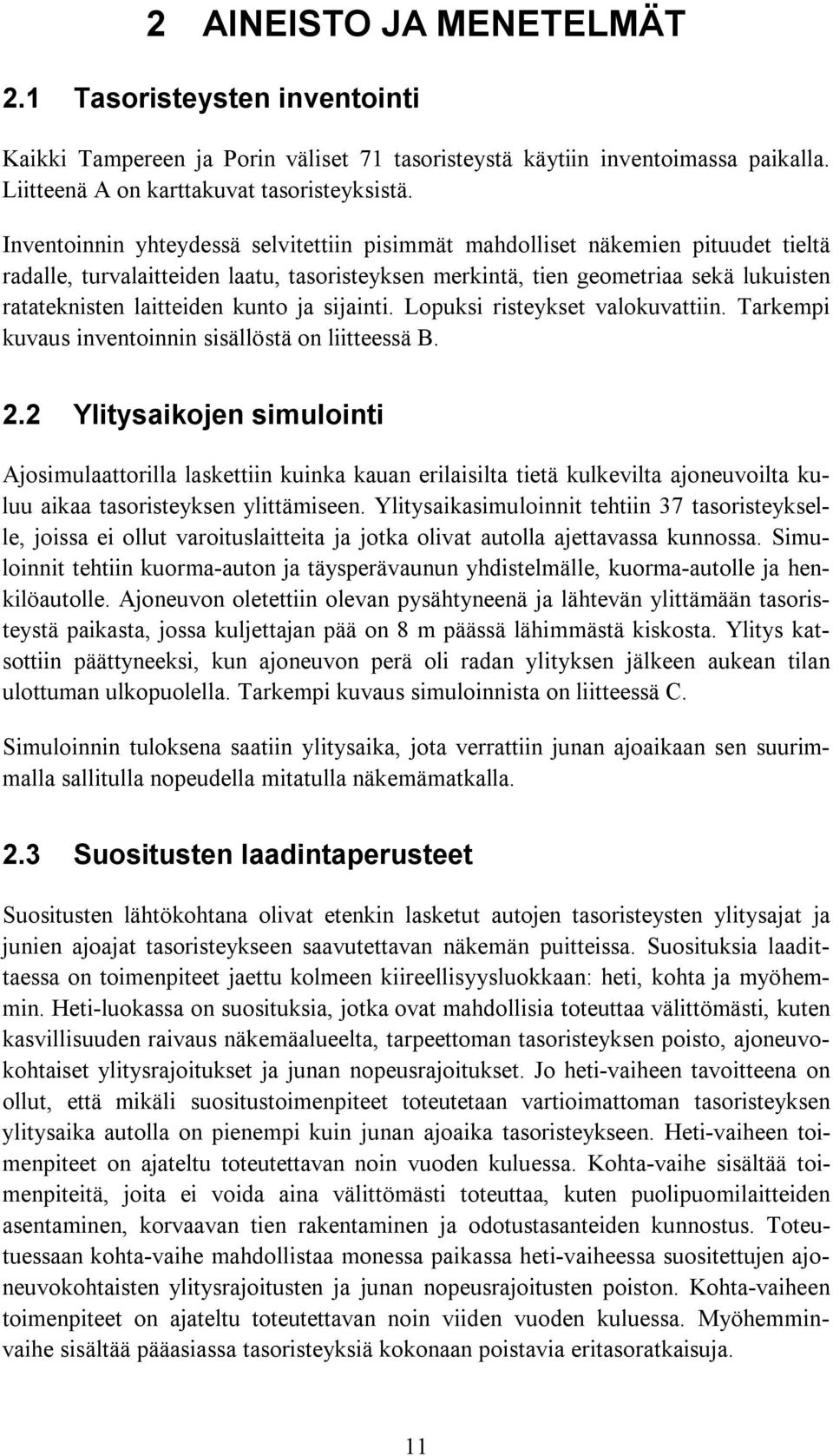 kunto ja sijainti. Lopuksi risteykset valokuvattiin. Tarkempi kuvaus inventoinnin sisällöstä on liitteessä B. 2.