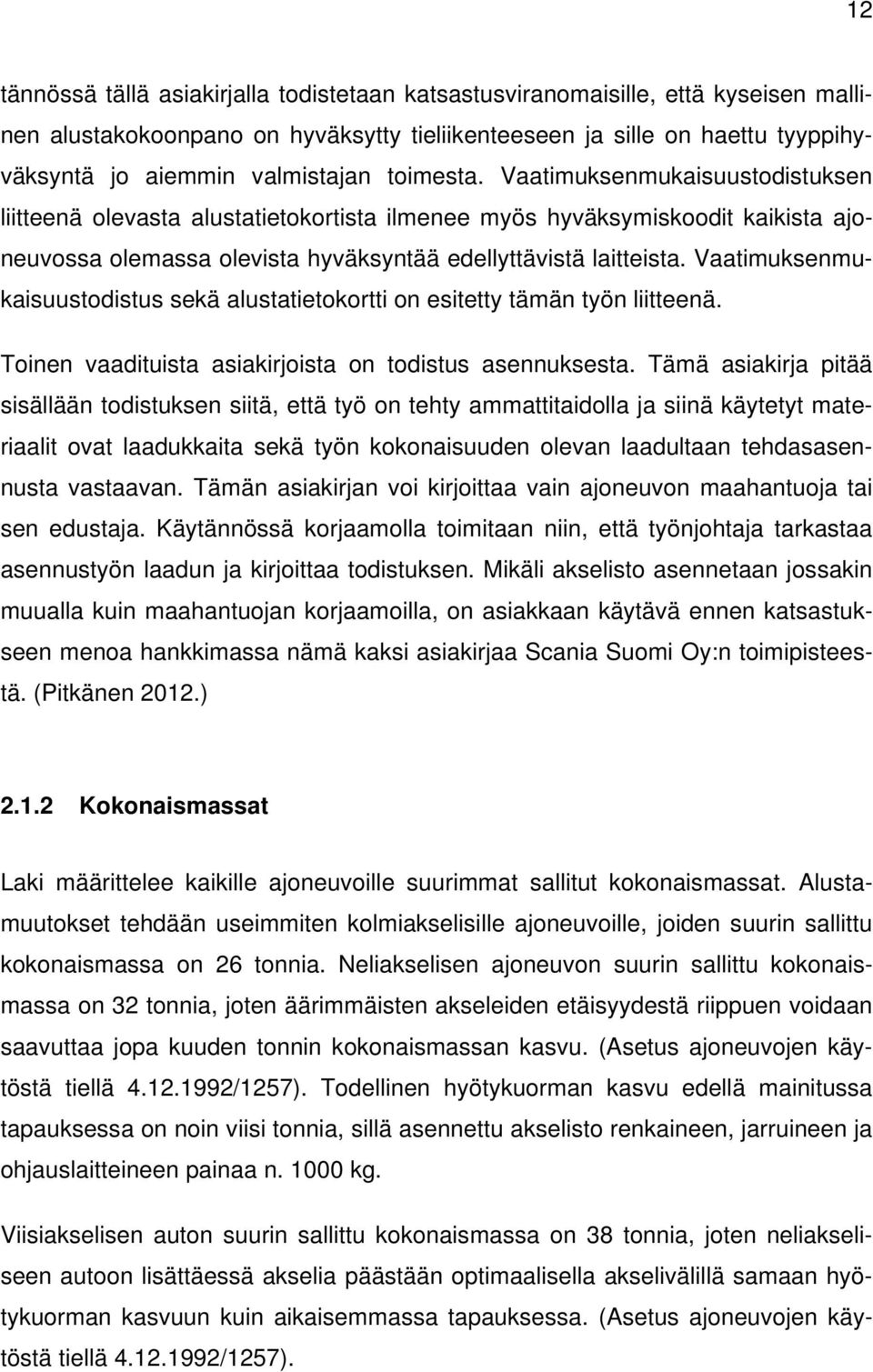 Vaatimuksenmukaisuustodistus sekä alustatietokortti on esitetty tämän työn liitteenä. Toinen vaadituista asiakirjoista on todistus asennuksesta.