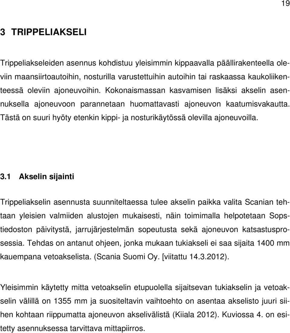 Tästä on suuri hyöty etenkin kippi- ja nosturikäytössä olevilla ajoneuvoilla. 3.