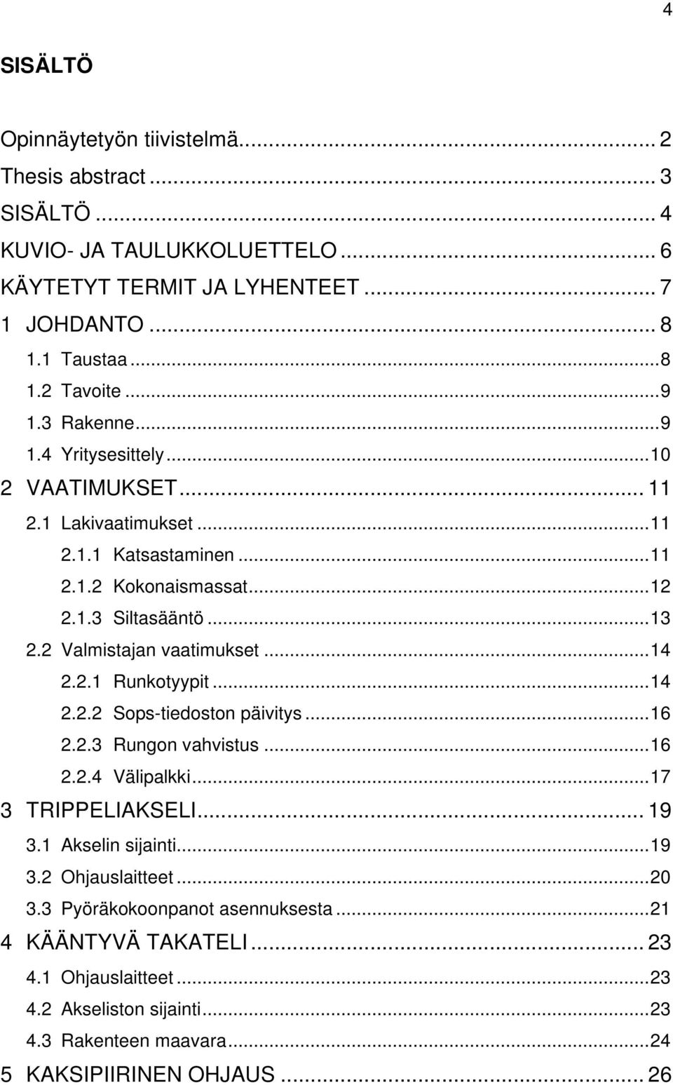 2 Valmistajan vaatimukset... 14 2.2.1 Runkotyypit... 14 2.2.2 Sops-tiedoston päivitys... 16 2.2.3 Rungon vahvistus... 16 2.2.4 Välipalkki... 17 3 TRIPPELIAKSELI... 19 3.1 Akselin sijainti.