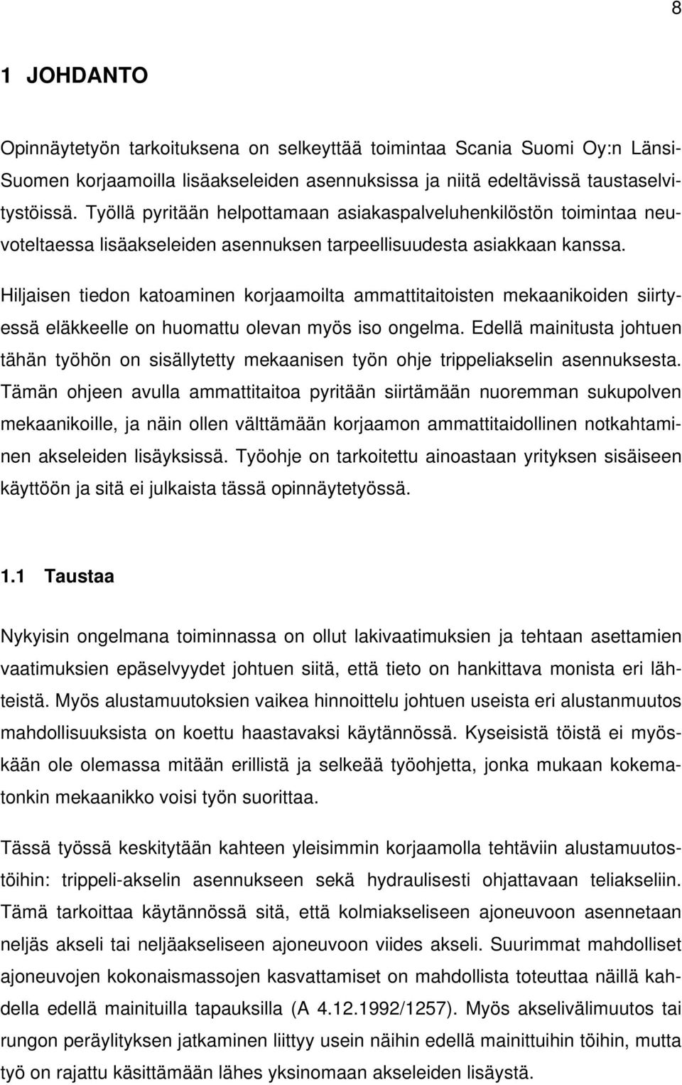 Hiljaisen tiedon katoaminen korjaamoilta ammattitaitoisten mekaanikoiden siirtyessä eläkkeelle on huomattu olevan myös iso ongelma.