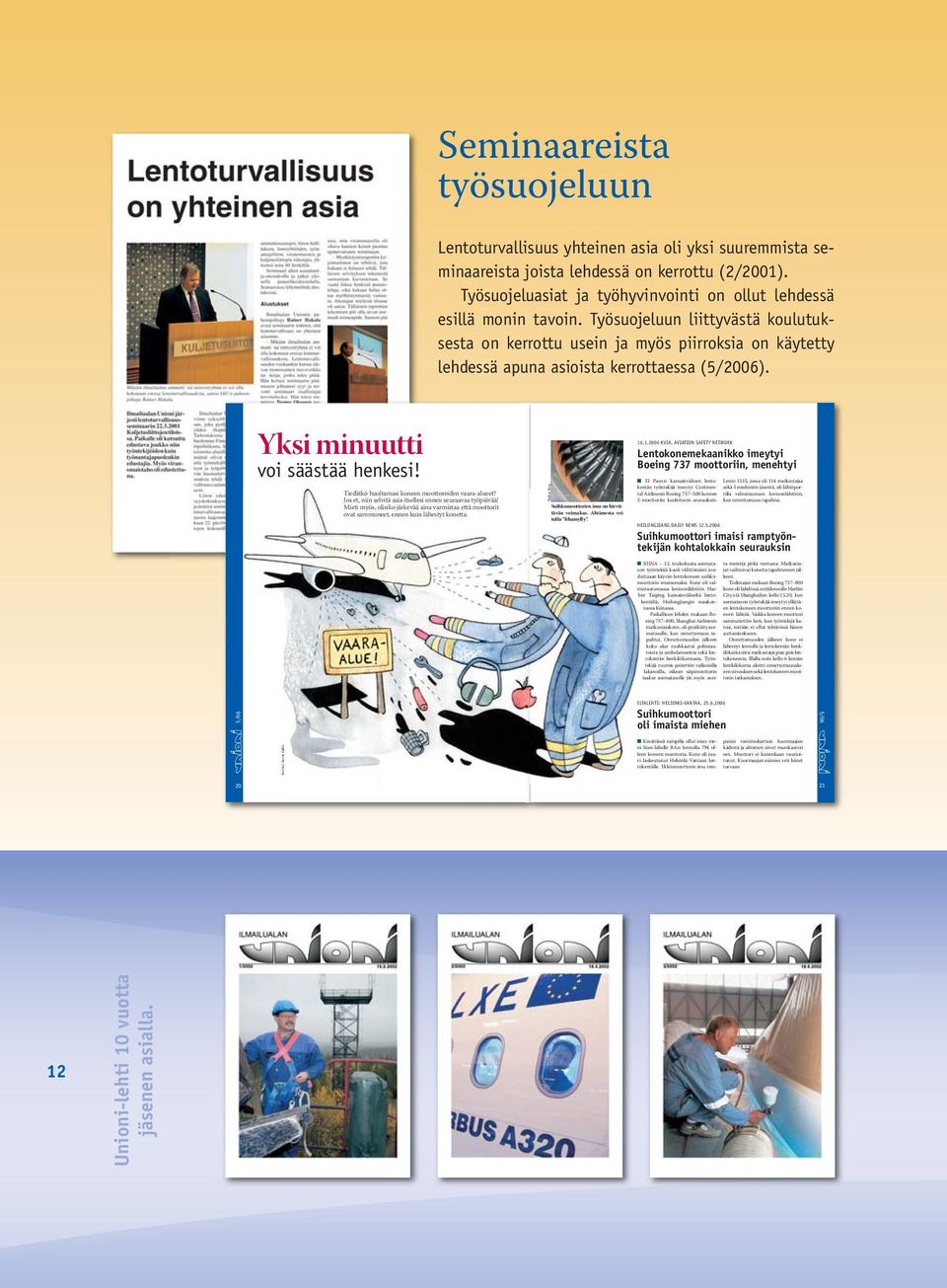 Työsuojeluun liittyvästä koulutuksesta on kerrottu usein ja myös piirroksia on käytetty lehdessä apuna asioista kerrottaessa (5/2006). Yksi minuutti voi säästää henkesi!