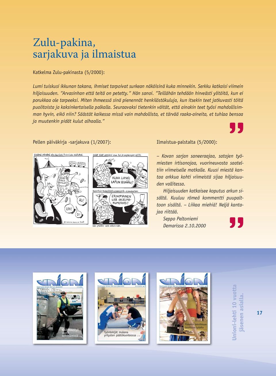 Miten ihmeessä sinä pienennät henkilöstökuluja, kun itsekin teet jatkuvasti töitä puolitoista ja kaksinkertaisella palkalla.