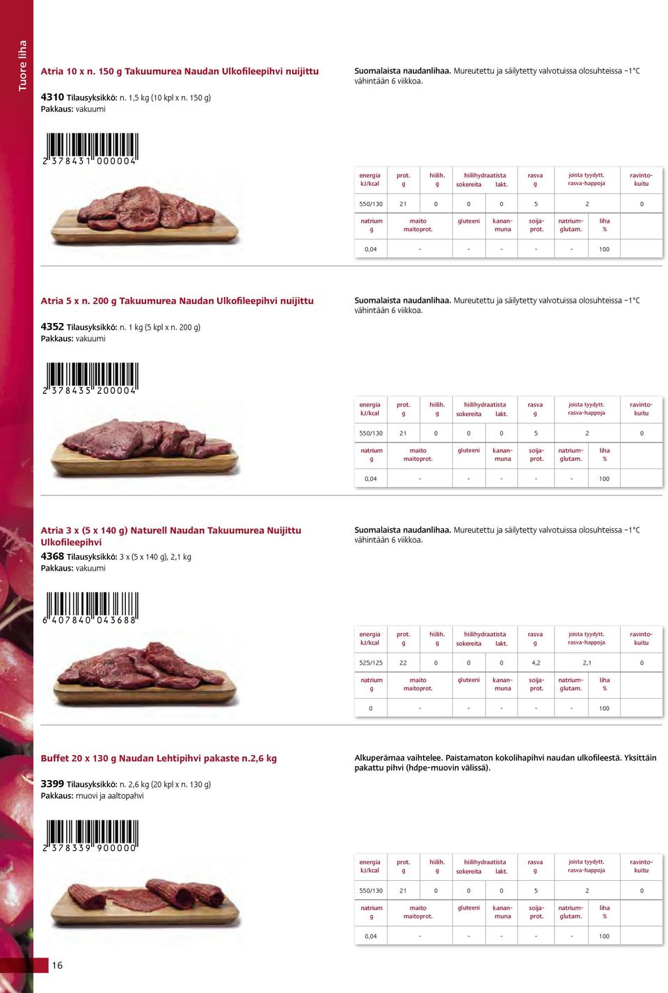 2 Takuumurea Naudan Ulkofileepihvi nuijittu 4352 Tilausyksikkö: n. 1 k (5 kpl x n. 2 ) Suomalaista naudana. Mureutettu ja säilytetty valvotuissa olosuhteissa 1 C vähintään 6 viikkoa. '!37B>3?"FDDDDH!