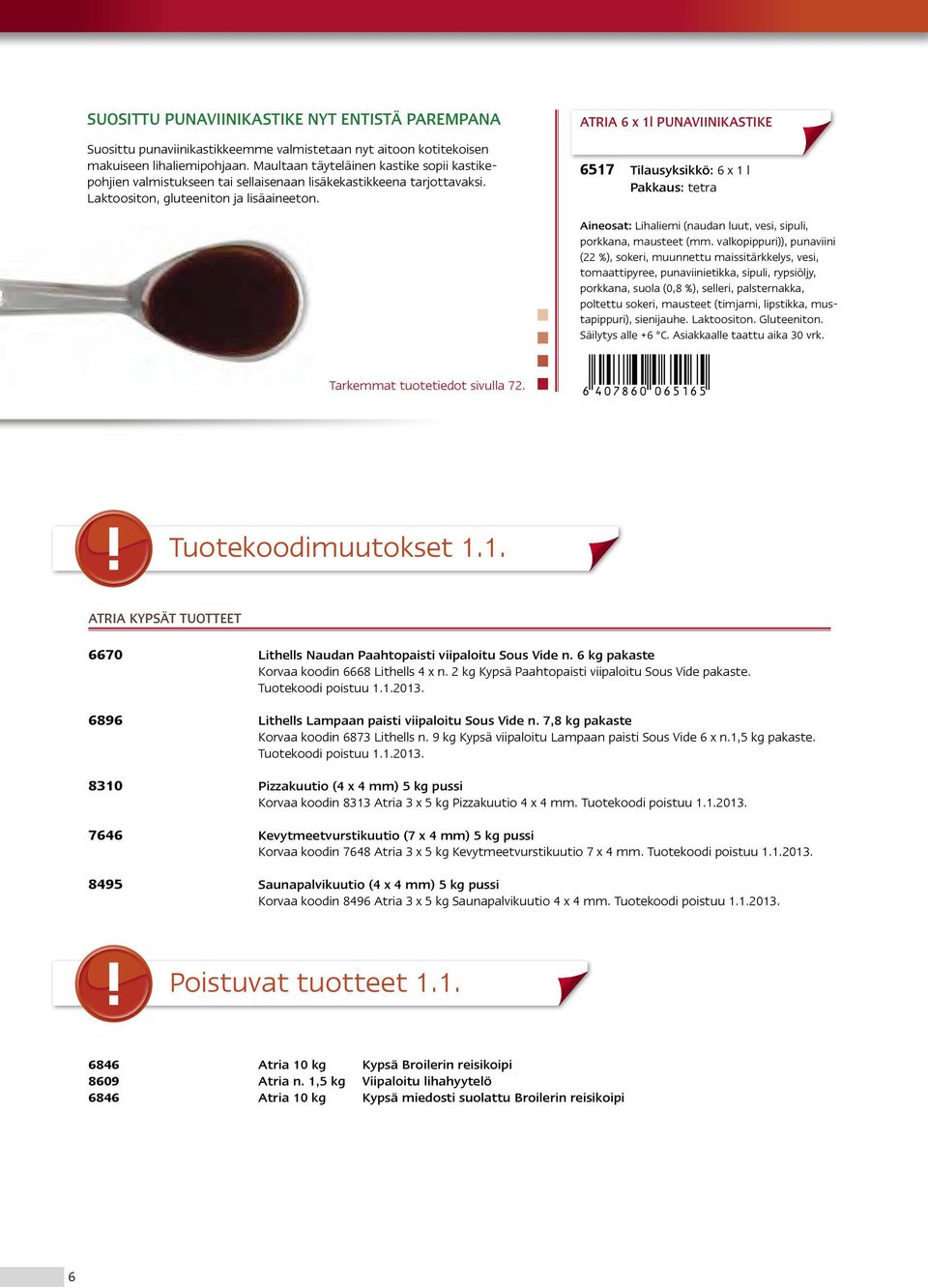 ATRIA 6 x 1l PUNAVIINIKASTIKE 6517 Tilausyksikkö: 6 x 1 l Pakkaus: tetra Aineosat: Lihaliemi (naudan luut, vesi, sipuli, porkkana, mausteet (mm.