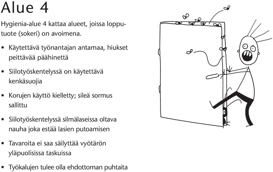 kenkäsuojia Korujen käyttö kielletty; sileä sormus sallittu Siilotyöskentelyssä silmälaseissa oltava