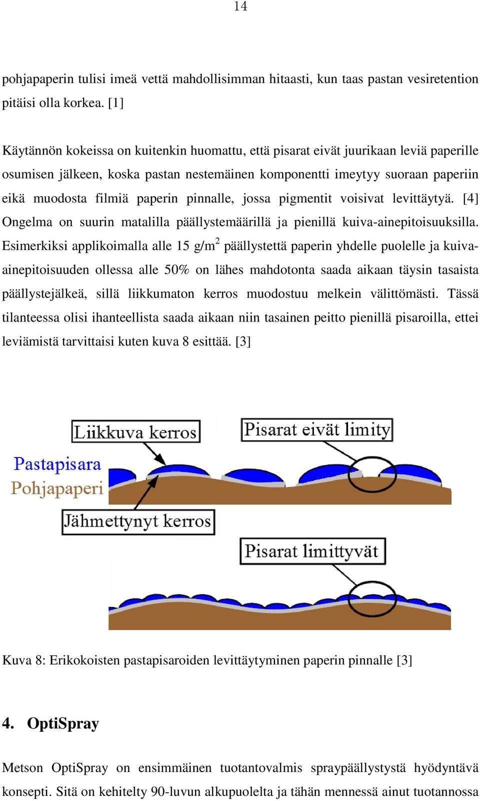 pinnalle, jossa pigmentit voisivat levittäytyä. [4] Ongelma on suurin matalilla päällystemäärillä ja pienillä kuiva-ainepitoisuuksilla.