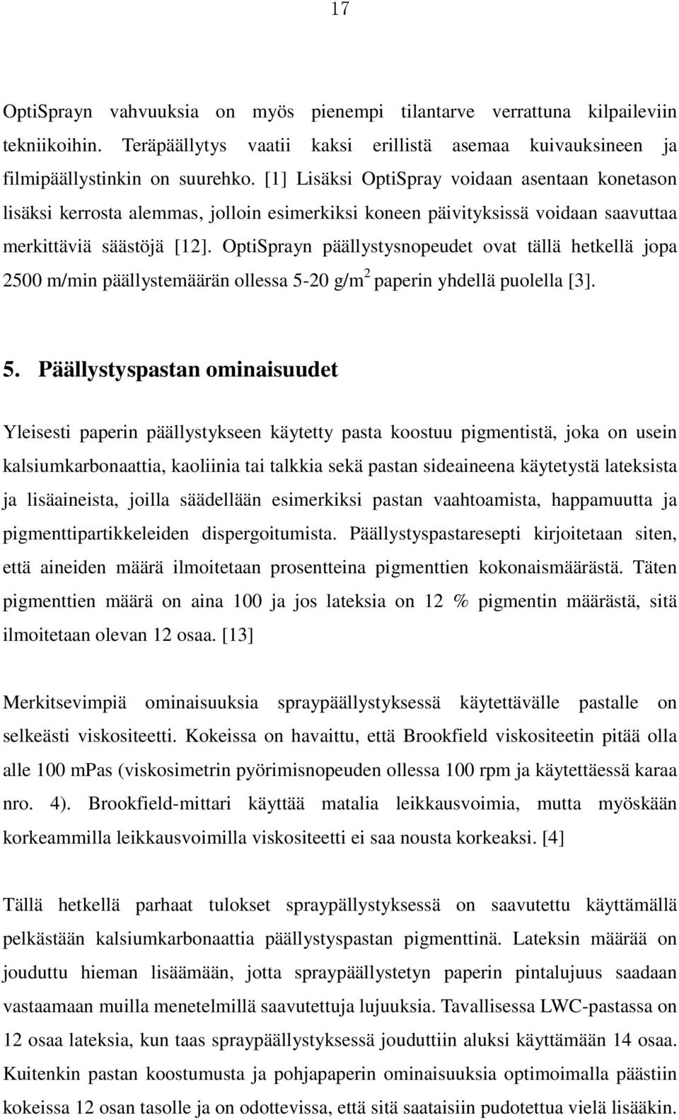 OptiSprayn päällystysnopeudet ovat tällä hetkellä jopa 2500 m/min päällystemäärän ollessa 5-