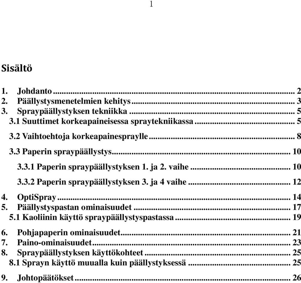OptiSpray... 14 5. Päällystyspastan ominaisuudet... 17 5.1 Kaoliinin käyttö spraypäällystyspastassa... 19 6. Pohjapaperin ominaisuudet... 21 7.