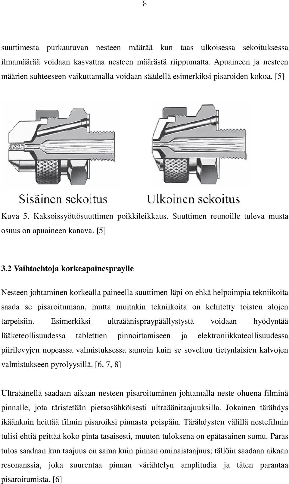 Suuttimen reunoille tuleva musta osuus on apuaineen kanava. [5] 3.