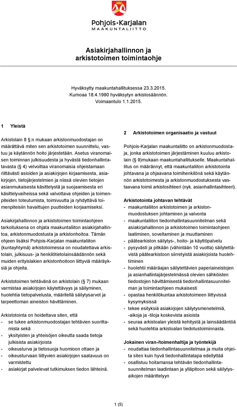 tietojärjestelmien ja niissä olevien tietojen asianmukaisesta käsittelystä ja suojaamisesta eri käsittelyvaiheissa sekä valvottava ohjeiden ja toimenpiteiden toteutumista, toimivuutta ja ryhdyttävä