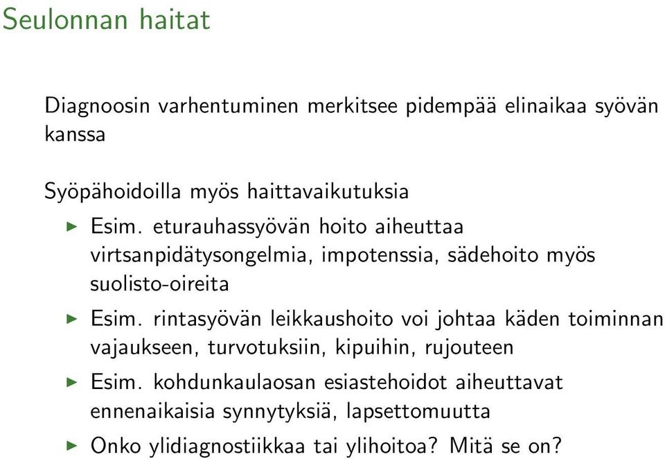 eturauhassyövän hoito aiheuttaa virtsanpidätysongelmia, impotenssia, sädehoito myös suolisto-oireita Esim.