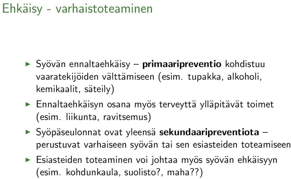 liikunta, ravitsemus) Syöpäseulonnat ovat yleensä sekundaaripreventiota perustuvat varhaiseen syövän tai sen