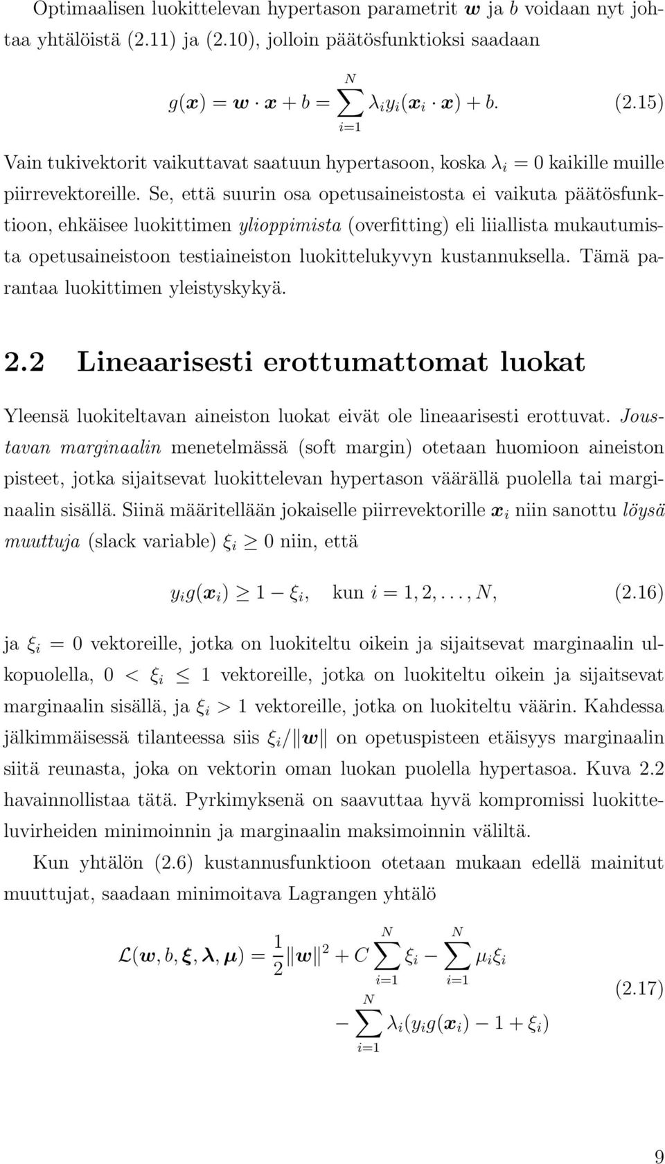 kustannuksella. Tämä parantaa luokittimen yleistyskykyä. 2.2 Lineaarisesti erottumattomat luokat Yleensä luokiteltavan aineiston luokat eivät ole lineaarisesti erottuvat.