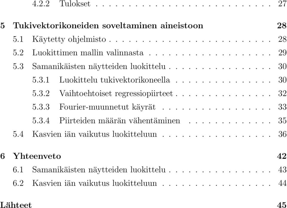 .............. 32 5.3.3 Fourier-muunnetut käyrät................. 33 5.3.4 Piirteiden määrän vähentäminen............. 35 5.4 Kasvien iän vaikutus luokitteluun.