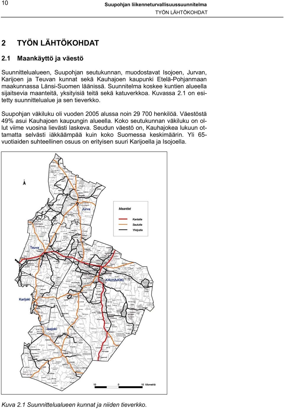Suunnitelma koskee kuntien alueella sijaitsevia maanteitä, yksityisiä teitä sekä katuverkkoa. Kuvassa 2.1 on esitetty suunnittelualue ja sen tieverkko.