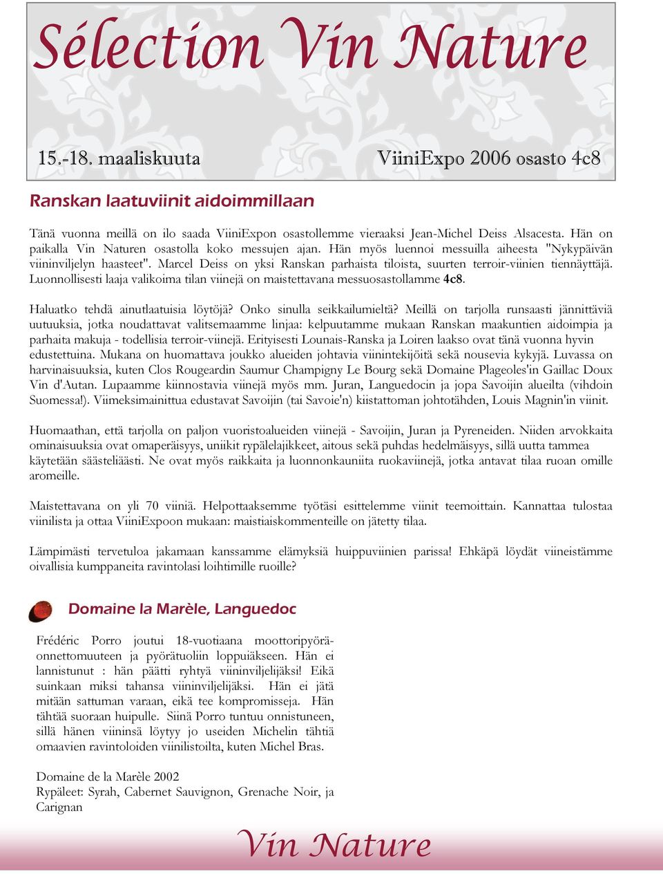 Marcel Deiss on yksi Ranskan parhaista tiloista, suurten terroir-viinien tiennäyttäjä. Luonnollisesti laaja valikoima tilan viinejä on maistettavana messuosastollamme 4c8.