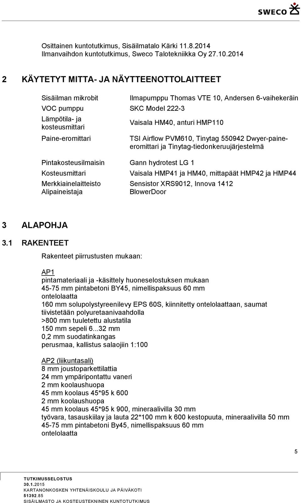 HM40, anturi HMP110 Pintakosteusilmaisin Gann hydrotest LG 1 Kosteusmittari Merkkiainelaitteisto Alipaineistaja TSI Airflow PVM610, Tinytag 550942 Dwyer-paineeromittari ja