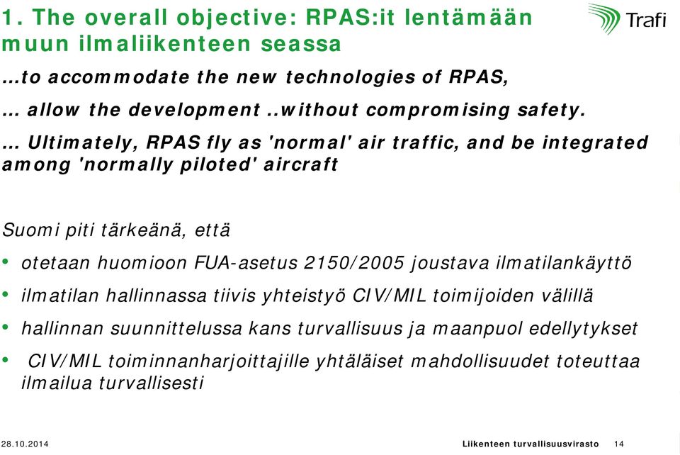 Ultimately, RPAS fly as 'normal' air traffic, and be integrated among 'normally piloted' aircraft Suomi piti tärkeänä, että otetaan huomioon FUA-asetus