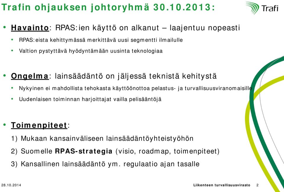 uusinta teknologiaa Ongelma: lainsäädäntö on jäljessä teknistä kehitystä Nykyinen ei mahdollista tehokasta käyttöönottoa pelastus- ja