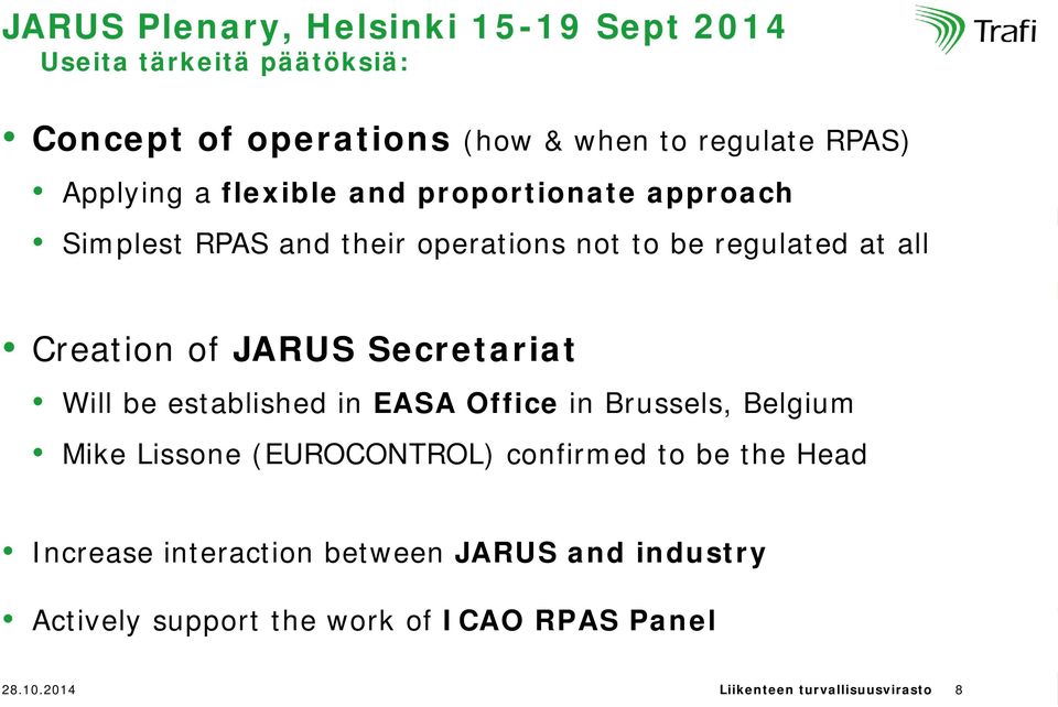 JARUS Secretariat Will be established in EASA Office in Brussels, Belgium Mike Lissone (EUROCONTROL) confirmed to be the Head