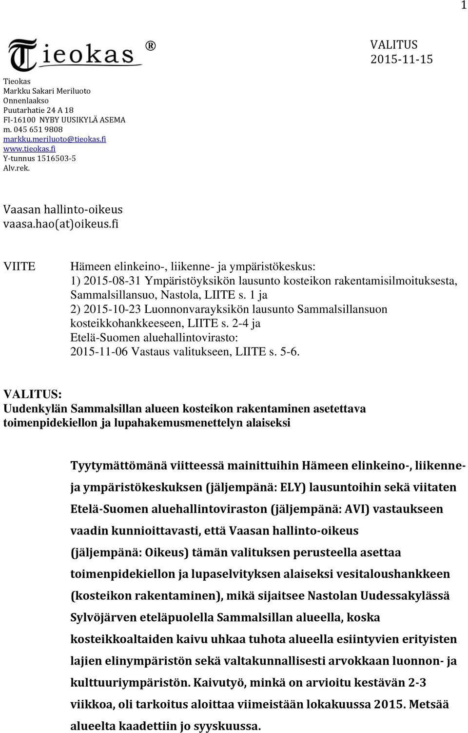 fi VIITE Hämeen elinkeino-, liikenne- ja ympäristökeskus: 1) 2015-08-31 Ympäristöyksikön lausunto kosteikon rakentamisilmoituksesta, Sammalsillansuo, Nastola, LIITE s.