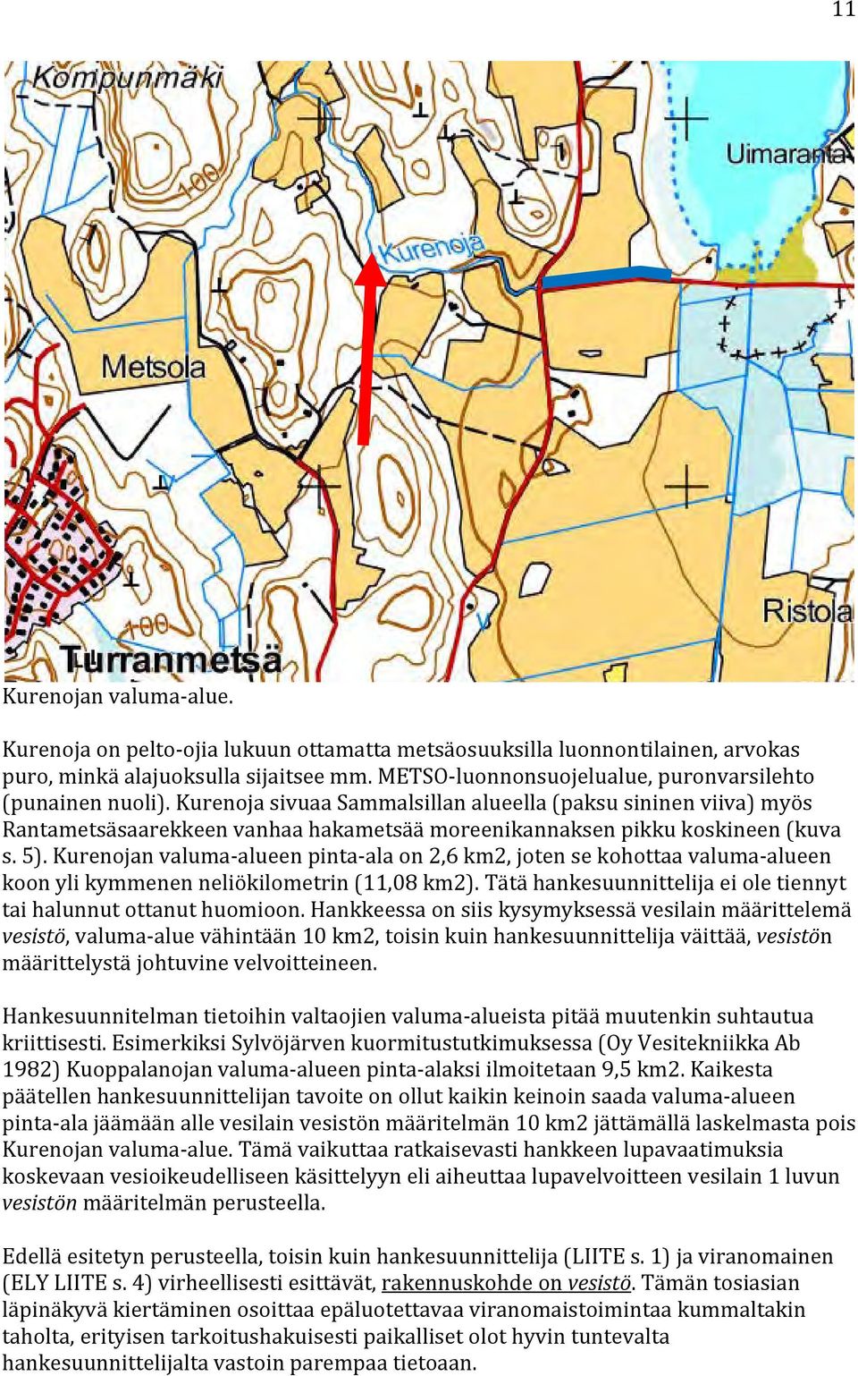 Kurenoja sivuaa Sammalsillan alueella (paksu sininen viiva) myös Rantametsäsaarekkeen vanhaa hakametsää moreenikannaksen pikku koskineen (kuva s. 5).