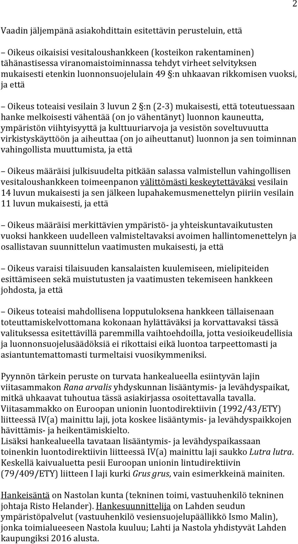 vähentänyt) luonnon kauneutta, ympäristön viihtyisyyttä ja kulttuuriarvoja ja vesistön soveltuvuutta virkistyskäyttöön ja aiheuttaa (on jo aiheuttanut) luonnon ja sen toiminnan vahingollista