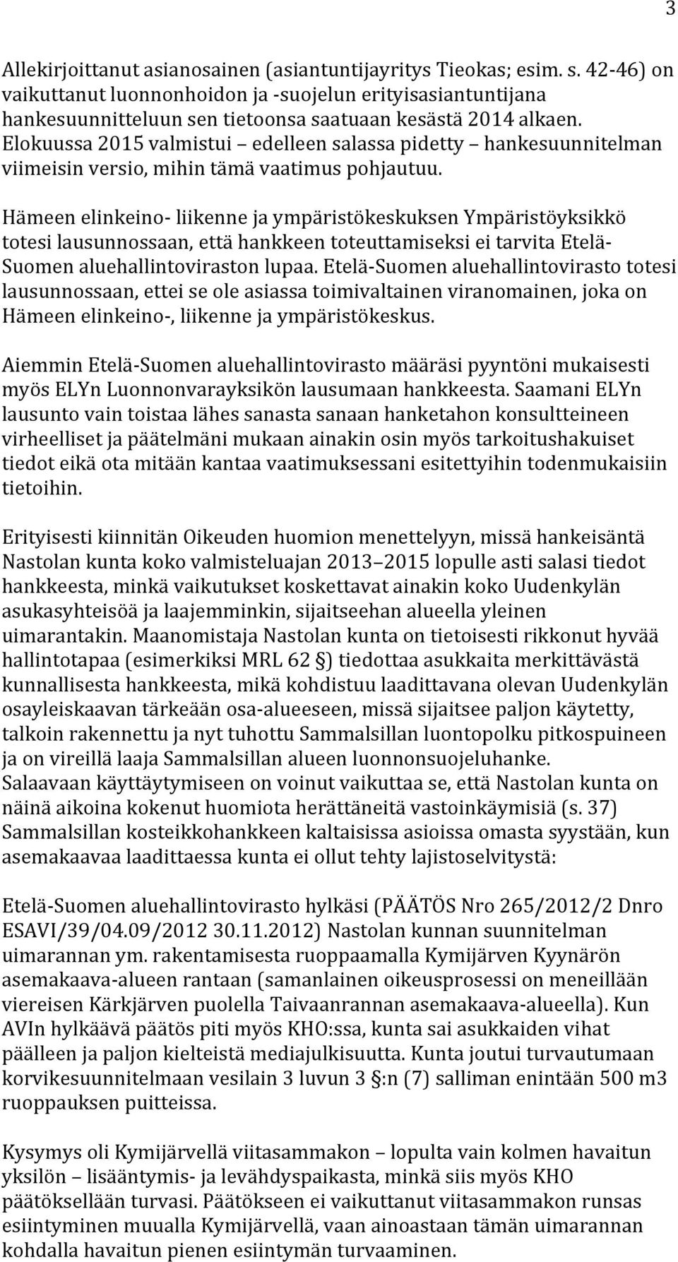 Elokuussa 2015 valmistui edelleen salassa pidetty hankesuunnitelman viimeisin versio, mihin tämä vaatimus pohjautuu.