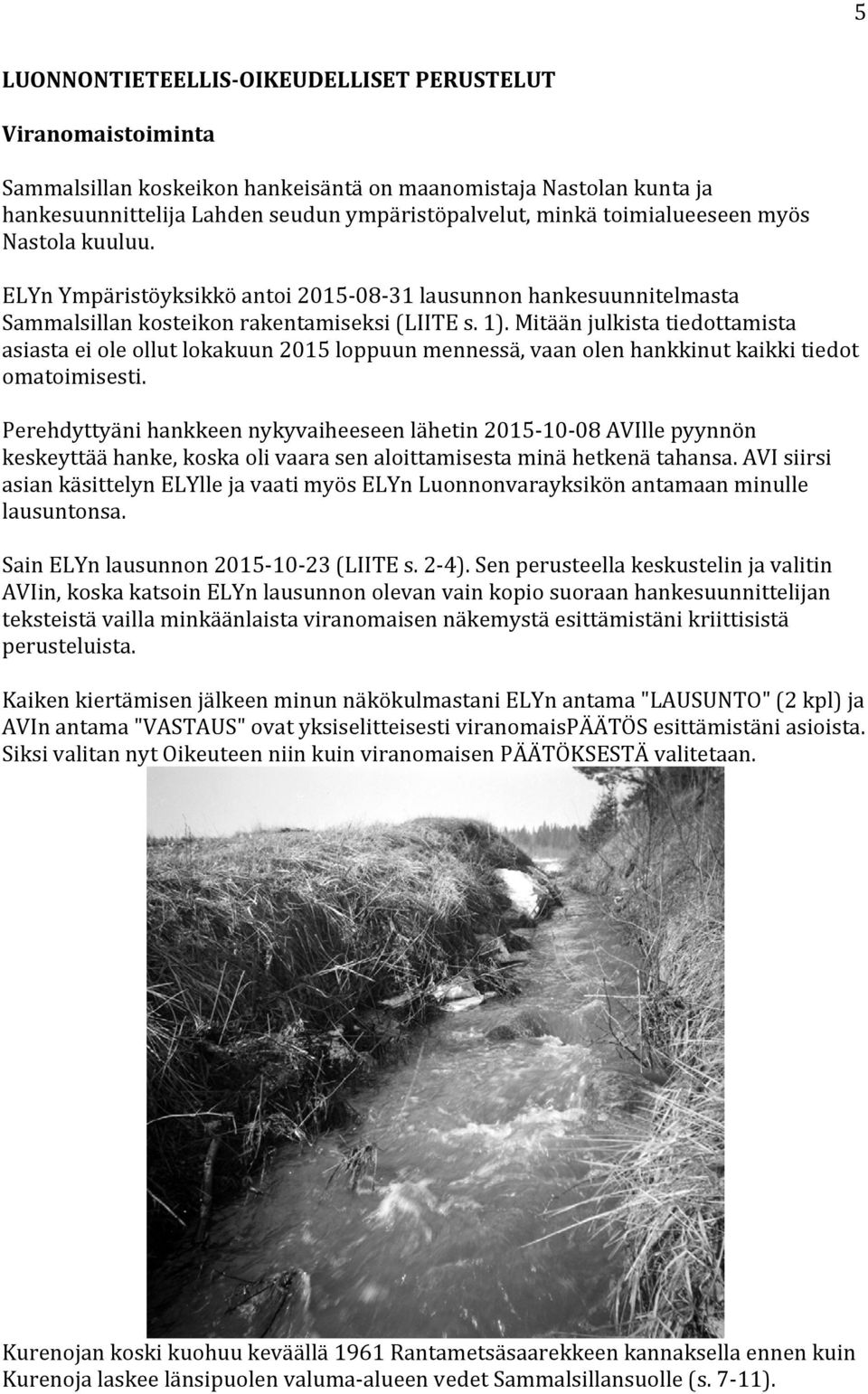 Mitään julkista tiedottamista asiasta ei ole ollut lokakuun 2015 loppuun mennessä, vaan olen hankkinut kaikki tiedot omatoimisesti.