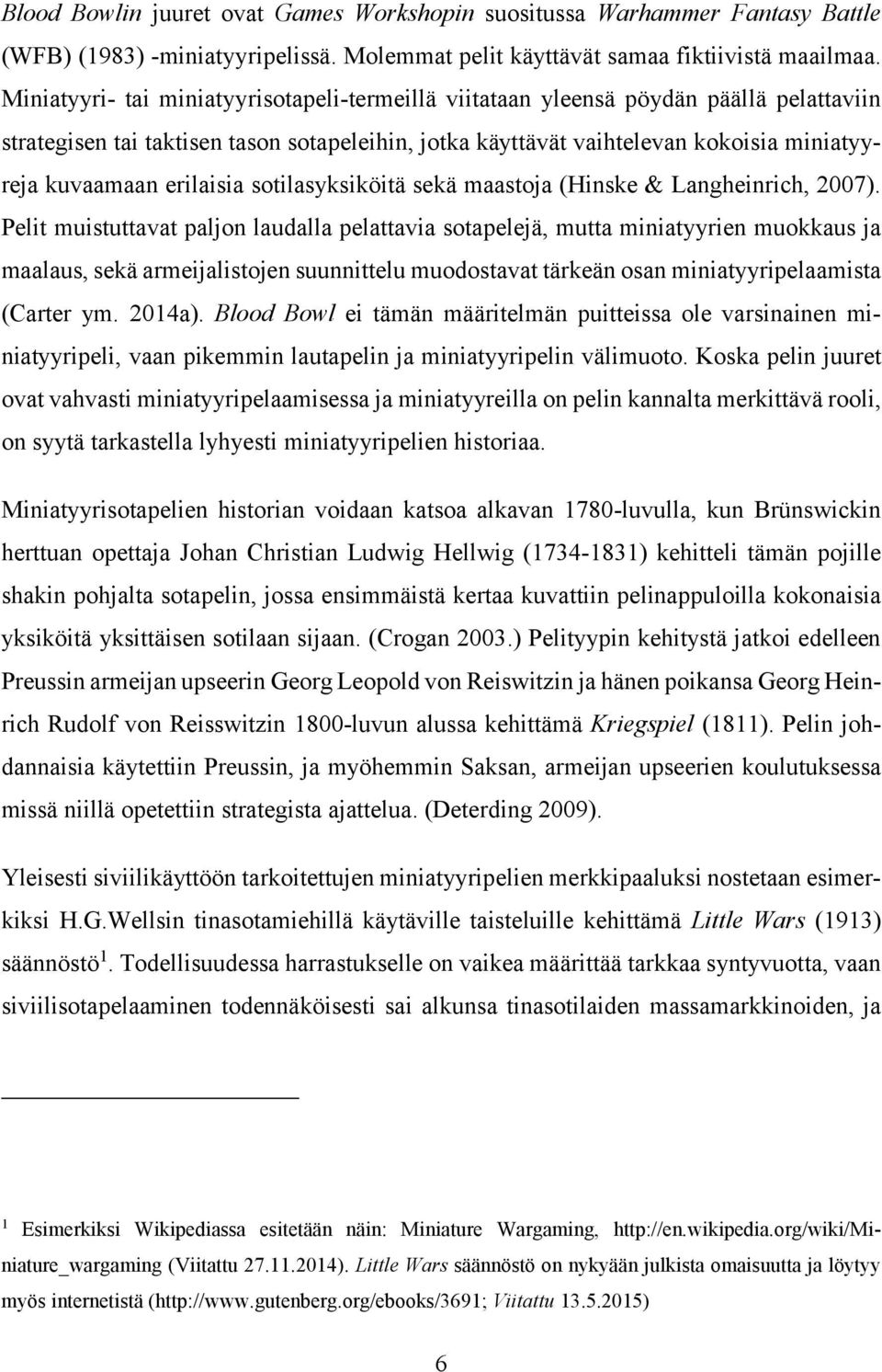 erilaisia sotilasyksiköitä sekä maastoja (Hinske & Langheinrich, 2007).