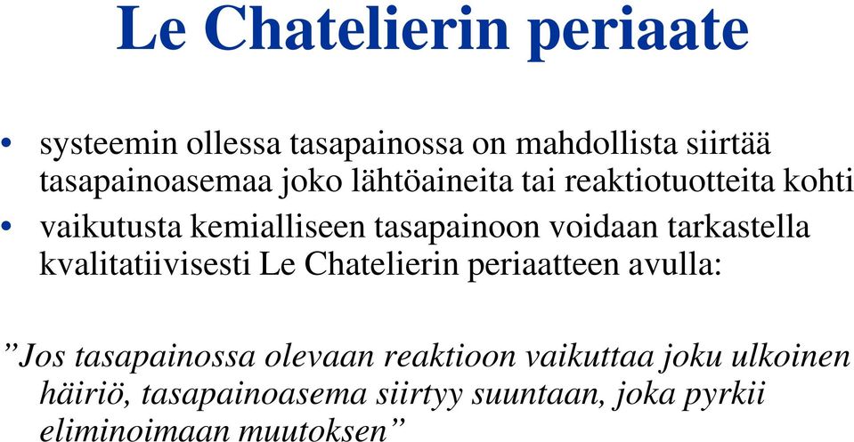 tarkastella kvalitatiivisesti Le Chatelierin periaatteen avulla: Jos tasapainossa olevaan