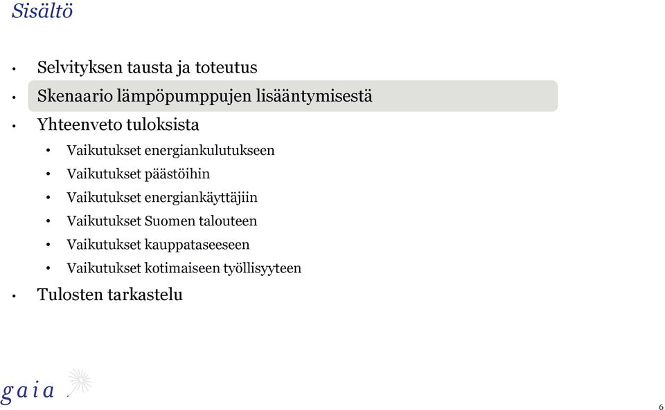 Vaikutukset päästöihin Vaikutukset energiankäyttäjiin Vaikutukset Suomen