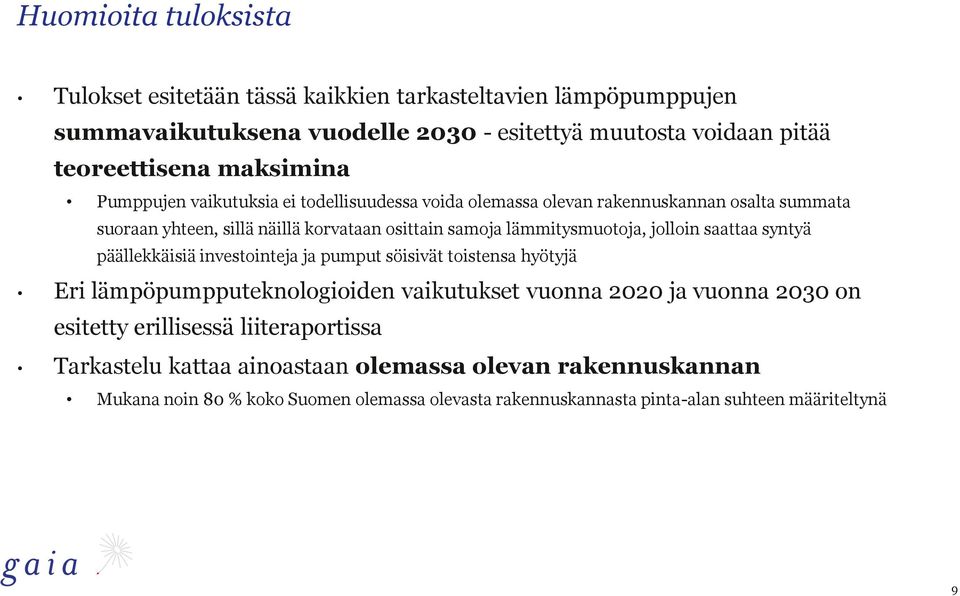 lämmitysmuotoja, jolloin saattaa syntyä päällekkäisiä investointeja ja pumput söisivät toistensa hyötyjä Eri lämpöpumpputeknologioiden vaikutukset vuonna 2020 ja vuonna 2030