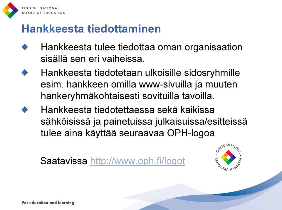 hankkeen omilla www-sivuilla ja muuten hankeryhmäkohtaisesti sovituilla tavoilla.