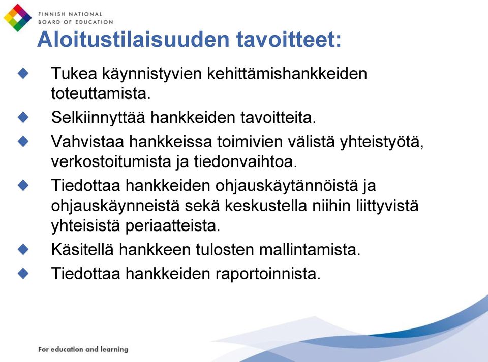 Vahvistaa hankkeissa toimivien välistä yhteistyötä, verkostoitumista ja tiedonvaihtoa.