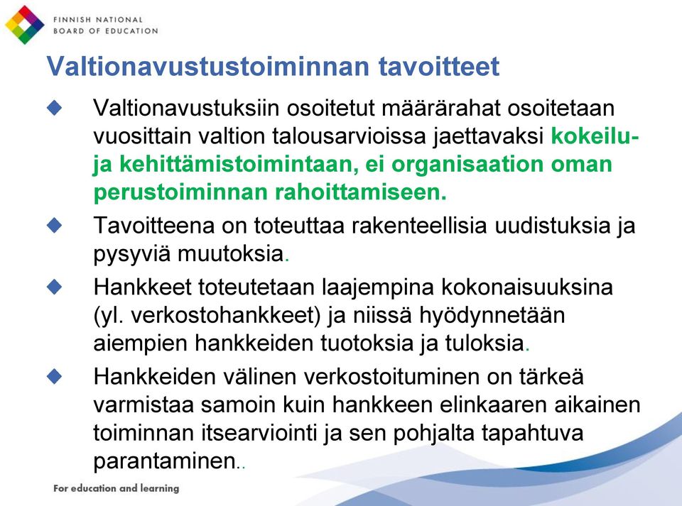 Hankkeet toteutetaan laajempina kokonaisuuksina (yl. verkostohankkeet) ja niissä hyödynnetään aiempien hankkeiden tuotoksia ja tuloksia.