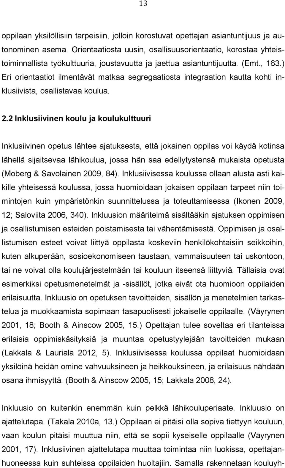 ) Eri orientaatiot ilmentävät matkaa segregaatiosta integraation kautta kohti inklusiivista, osallistavaa koulua. 2.