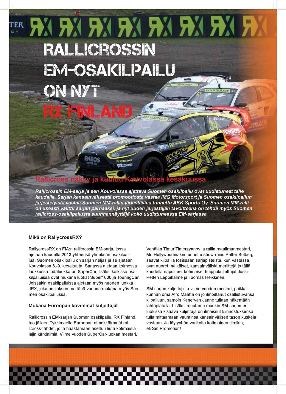 Suomen MM-ralli on useasti valittu sarjan parhaaksi, ja nyt uuden järjestäjän tavoitteena on tehdä myös Suomen rallicross-osakilpailusta suunnannäyttäjä koko uudistuneessa EM-sarjassa.