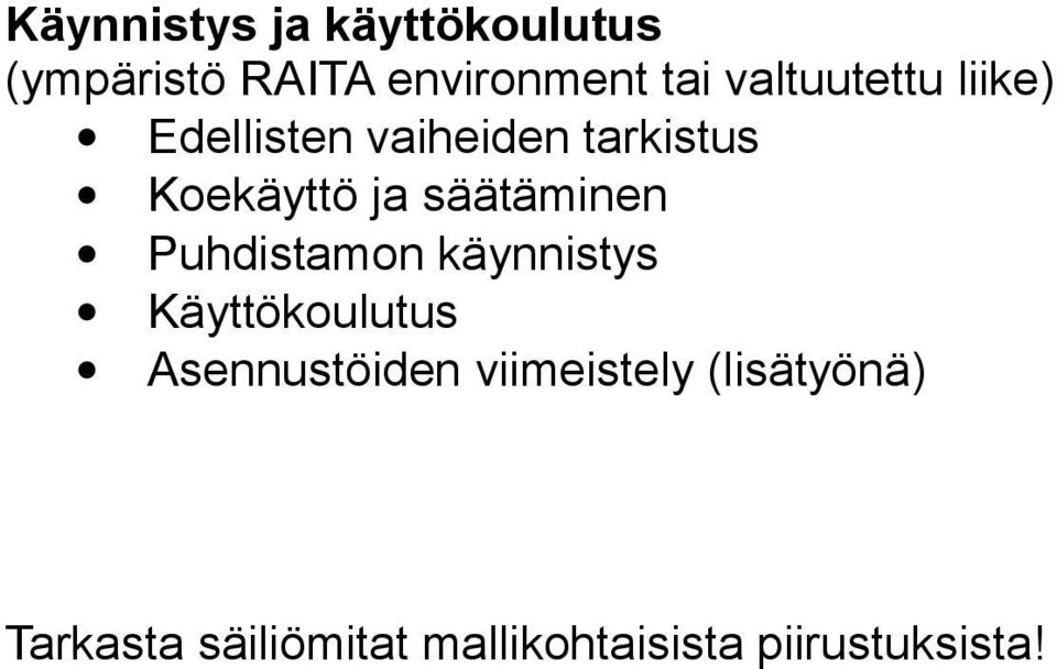 säätäminen Puhdistamon käynnistys Käyttökoulutus Asennustöiden