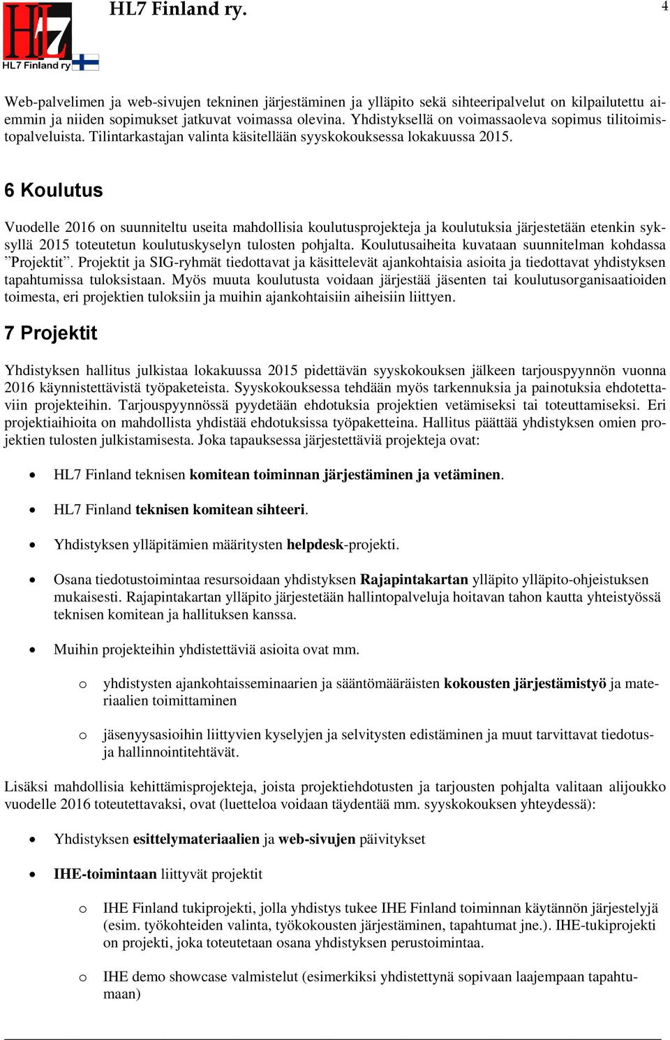6 Kulutus Vudelle 2016 n suunniteltu useita mahdllisia kulutusprjekteja ja kulutuksia järjestetään etenkin syksyllä 2015 tteutetun kulutuskyselyn tulsten phjalta.