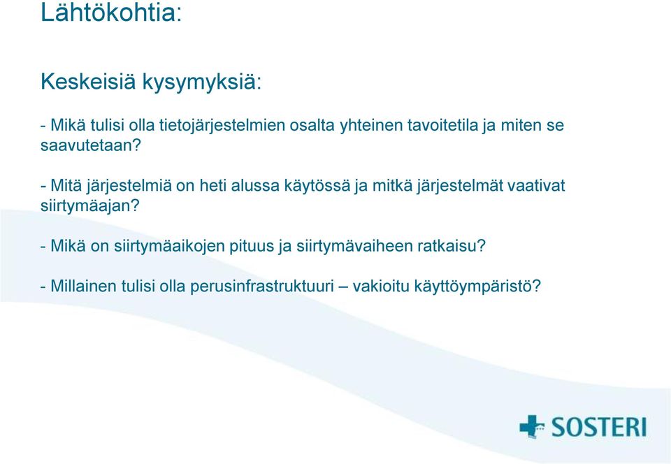 - Mitä järjestelmiä on heti alussa käytössä ja mitkä järjestelmät vaativat