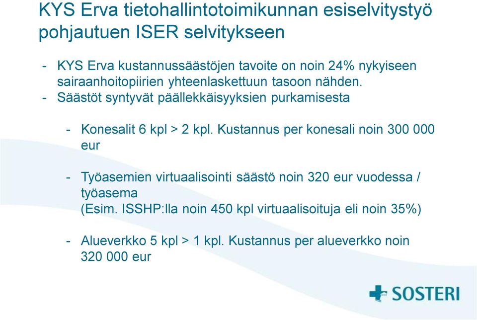 - Säästöt syntyvät päällekkäisyyksien purkamisesta - Konesalit 6 kpl > 2 kpl.