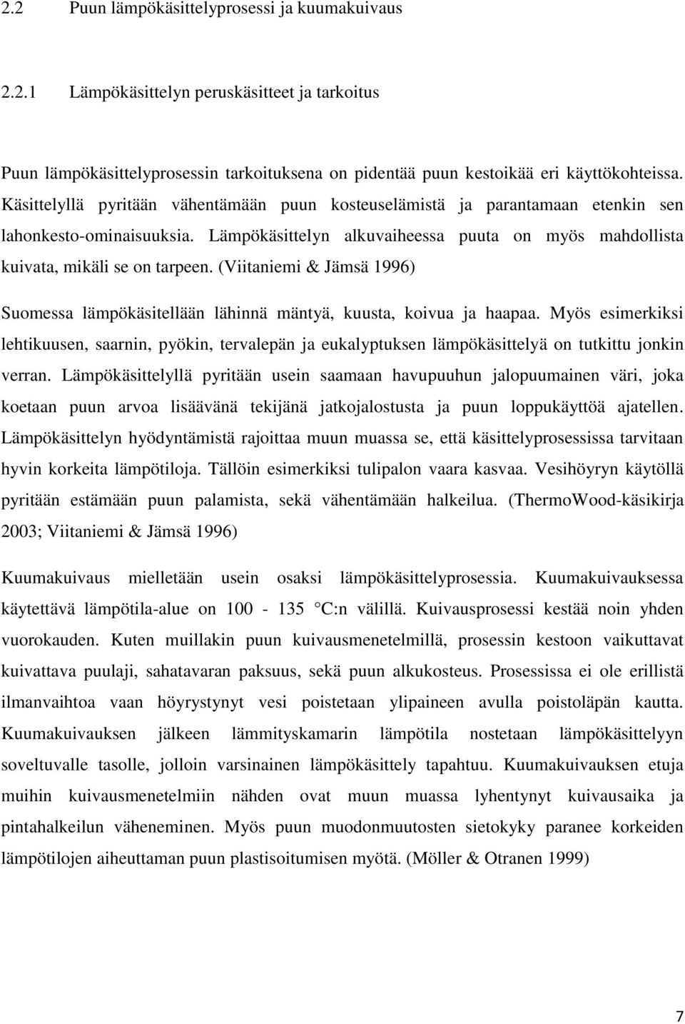 (Viitaniemi & Jämsä 1996) Suomessa lämpökäsitellään lähinnä mäntyä, kuusta, koivua ja haapaa.