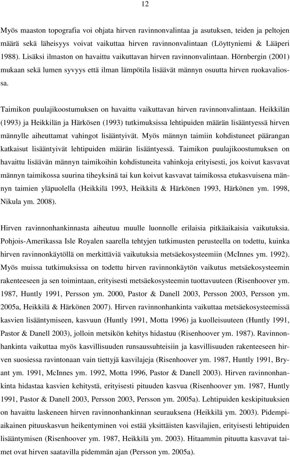 Taimikon puulajikoostumuksen on havaittu vaikuttavan hirven ravinnonvalintaan.
