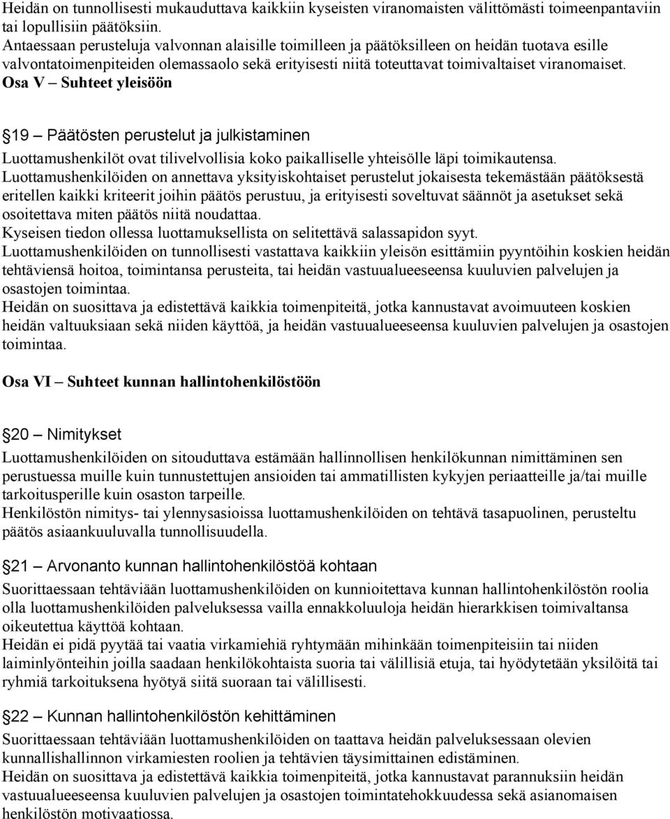 Osa V Suhteet yleisöön 19 Päätösten perustelut ja julkistaminen Luottamushenkilöt ovat tilivelvollisia koko paikalliselle yhteisölle läpi toimikautensa.