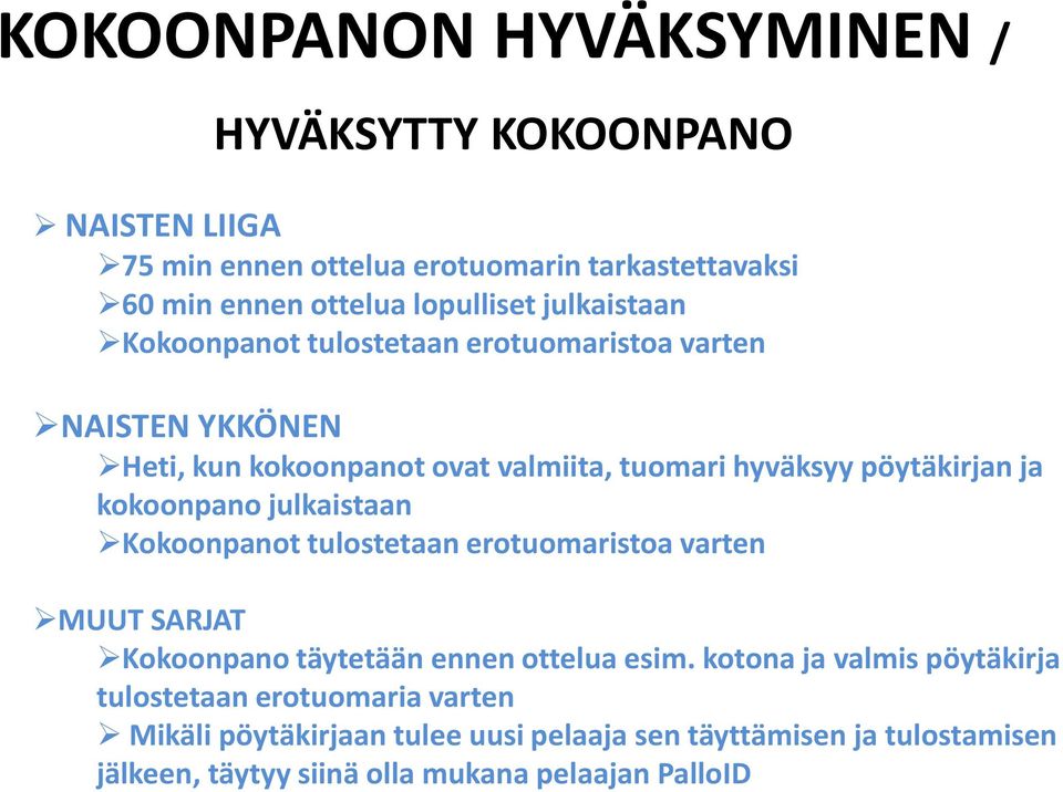 kokoonpano julkaistaan Kokoonpanot tulostetaan erotuomaristoa varten MUUT SARJAT Kokoonpano täytetään ennen ottelua esim.