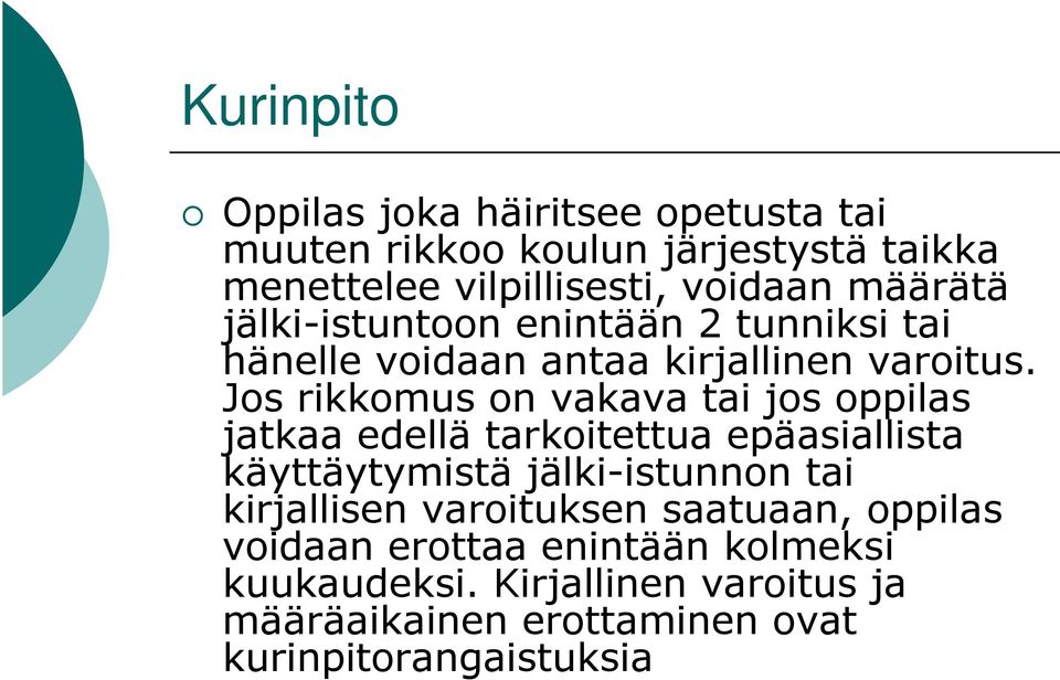 Jos rikkomus on vakava tai jos oppilas jatkaa edellä tarkoitettua epäasiallista käyttäytymistä jälki-istunnon tai