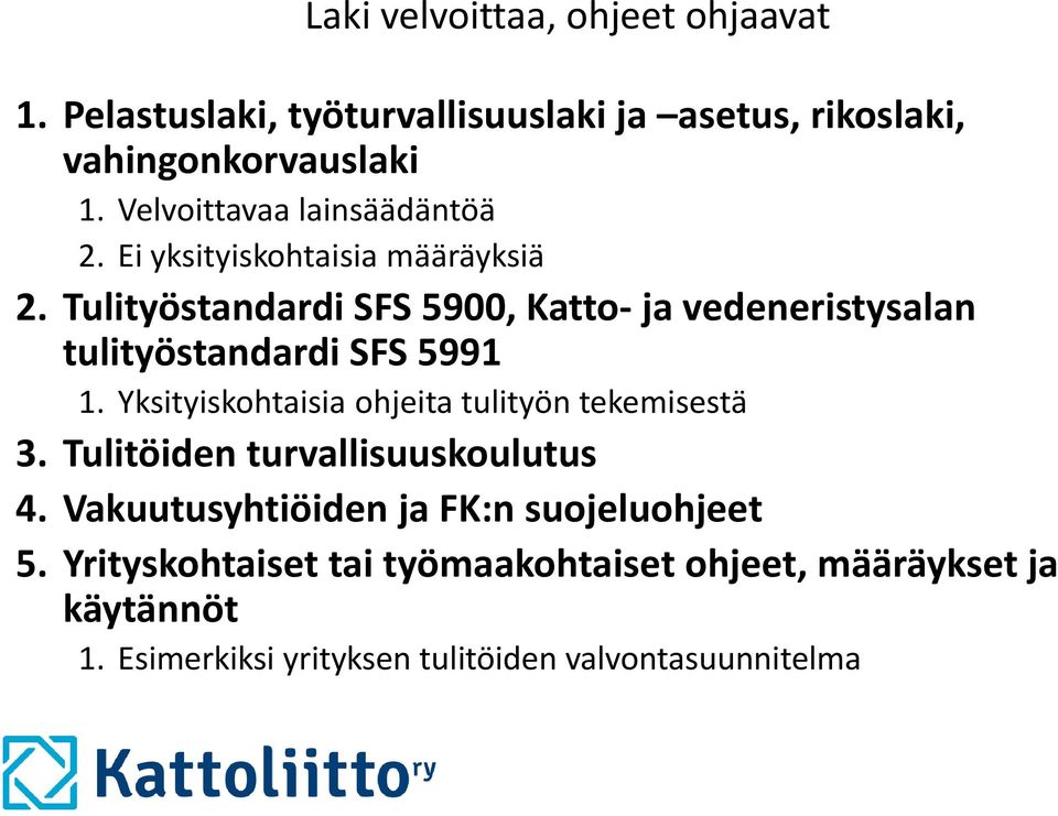 Tulityöstandardi SFS 5900, Katto- ja vedeneristysalan tulityöstandardi SFS 5991 1.