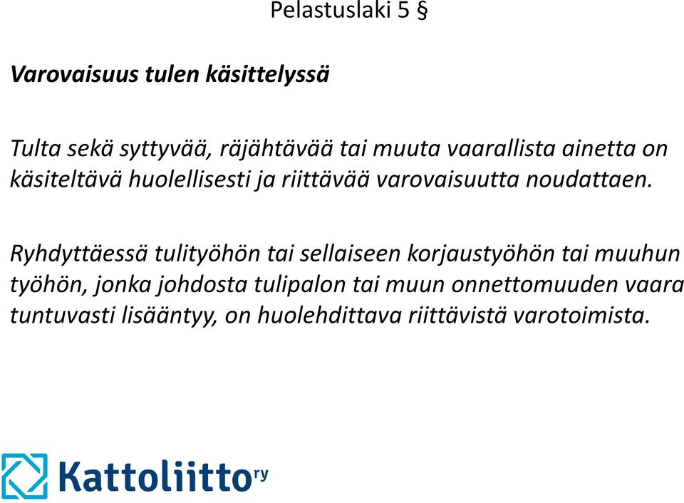 Ryhdyttäessä tulityöhön tai sellaiseen korjaustyöhön tai muuhun työhön, jonka johdosta